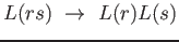 $ L(rs) \ \rightarrow\ L(r)L(s)$