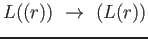 $ L((r))\ \rightarrow\ (L(r))$