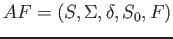 $\displaystyle AF = (S,\Sigma,\delta,S_0,F)$