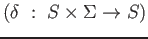 $ (\delta\ :\ S\times\Sigma \rightarrow S)$