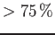 $>75\%$